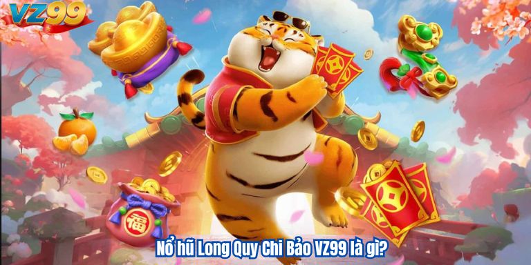 Long Quy Chi Bảo – Siêu Phẩm Nổ Hũ Hàng Đầu Tại VZ99 2 nổ hũ long quy chi bảo là gì